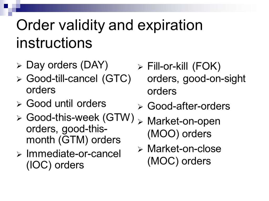 Order validity and expiration instructions Day orders (DAY) Good-till-cancel (GTC) orders Good until orders